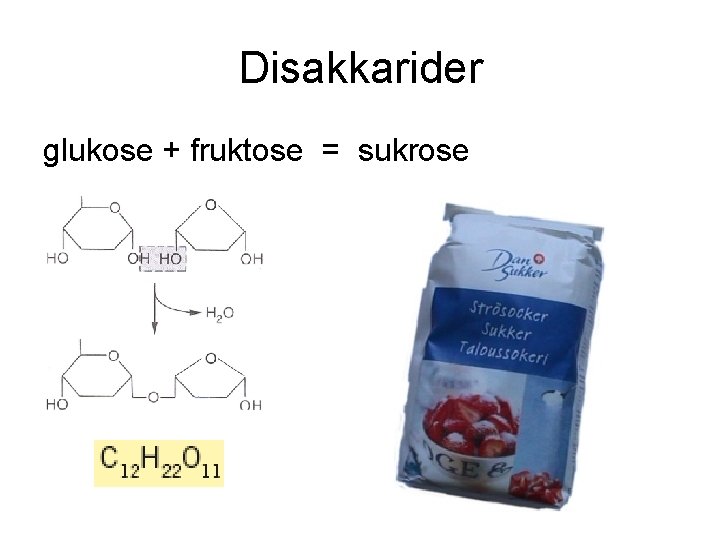 Disakkarider glukose + fruktose = sukrose 