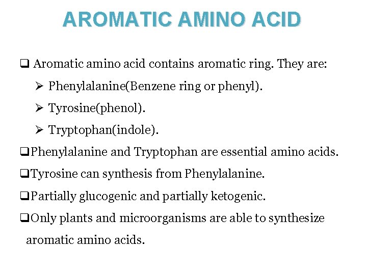 AROMATIC AMINO ACID q Aromatic amino acid contains aromatic ring. They are: Ø Phenylalanine(Benzene