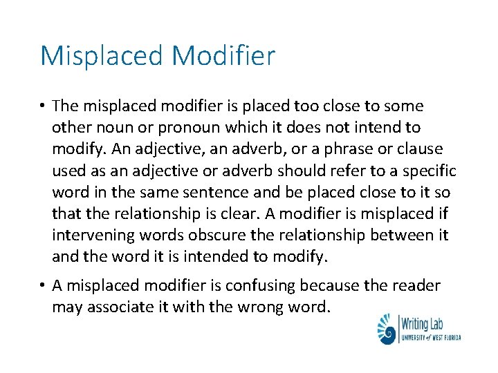 Misplaced Modifier • The misplaced modifier is placed too close to some other noun