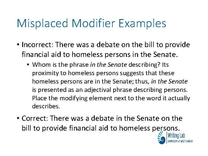 Misplaced Modifier Examples • Incorrect: There was a debate on the bill to provide