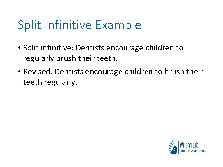 Split Infinitive Example • Split infinitive: Dentists encourage children to regularly brush their teeth.