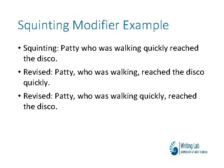 Squinting Modifier Example • Squinting: Patty who was walking quickly reached the disco. •