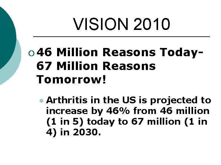 VISION 2010 ¡ 46 Million Reasons Today 67 Million Reasons Tomorrow! l Arthritis in