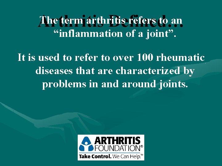 The term arthritis refers to an Arthritis Defined… “inflammation of a joint”. It is