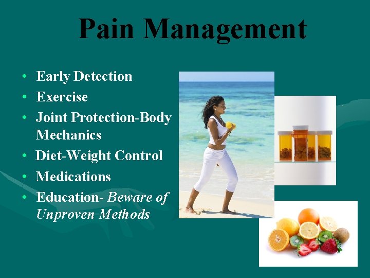 Pain Management • Early Detection • Exercise • Joint Protection-Body Mechanics • Diet-Weight Control