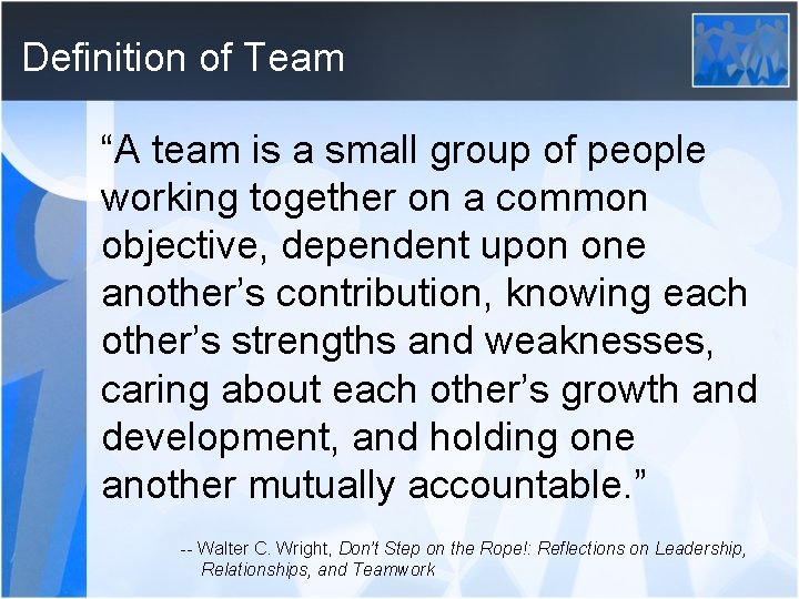 Definition of Team “A team is a small group of people working together on