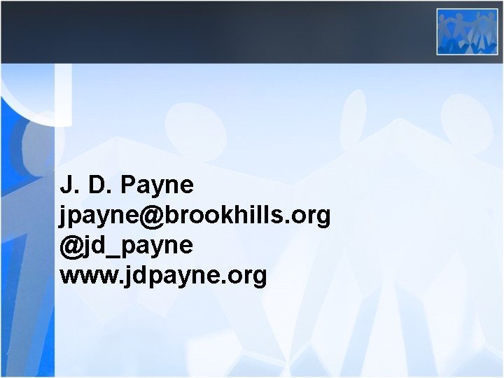 J. D. Payne jpayne@brookhills. org @jd_payne www. jdpayne. org 