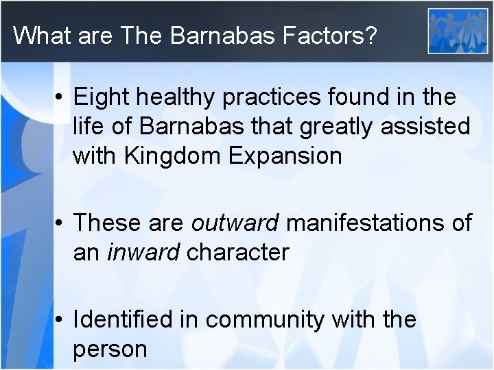 What are The Barnabas Factors? • Eight healthy practices found in the life of