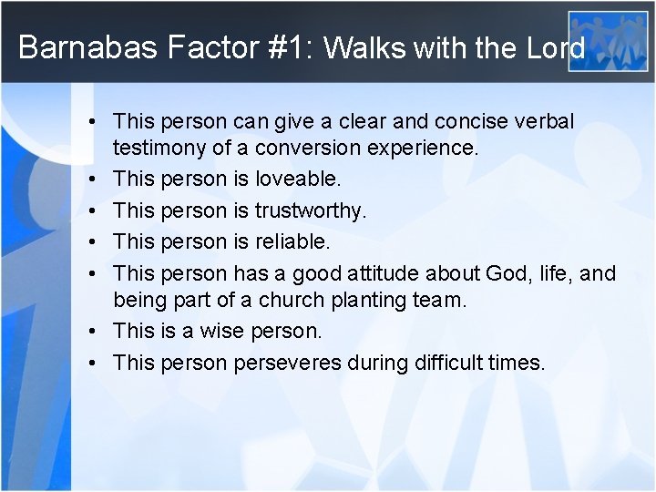Barnabas Factor #1: Walks with the Lord • This person can give a clear