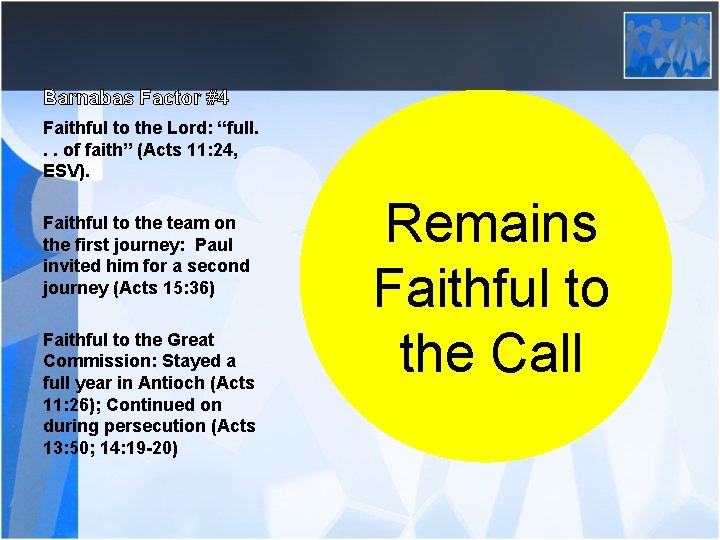 Barnabas Factor #4 Faithful to the Lord: “full. . . of faith” (Acts 11:
