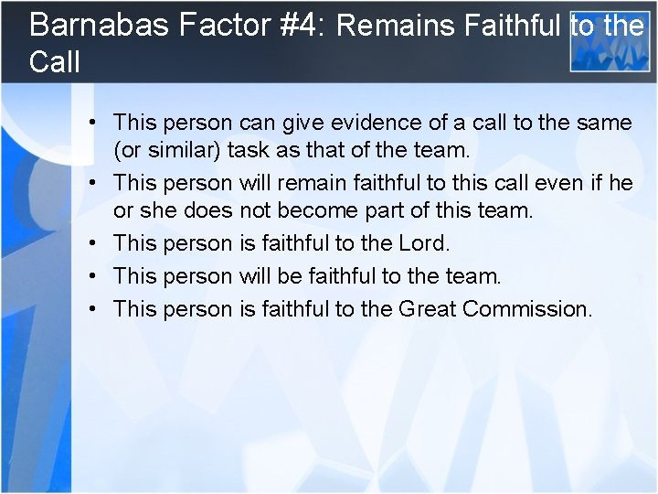 Barnabas Factor #4: Remains Faithful to the Call • This person can give evidence