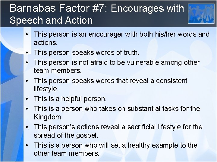 Barnabas Factor #7: Encourages with Speech and Action • This person is an encourager