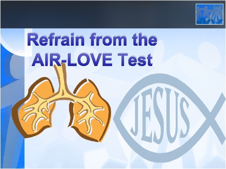 Refrain from the AIR-LOVE Test 