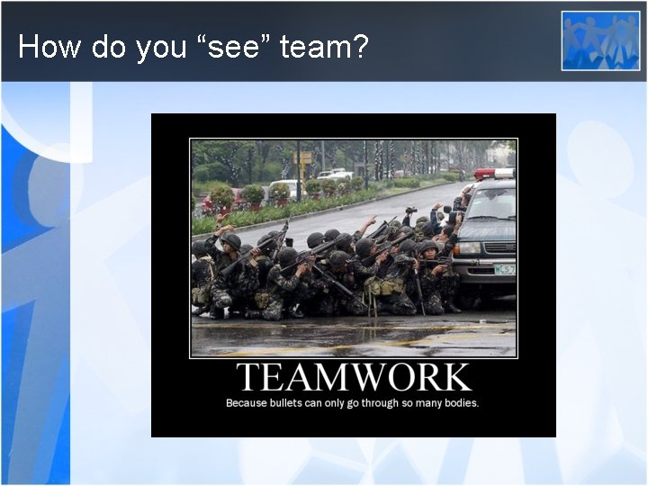 How do you “see” team? 