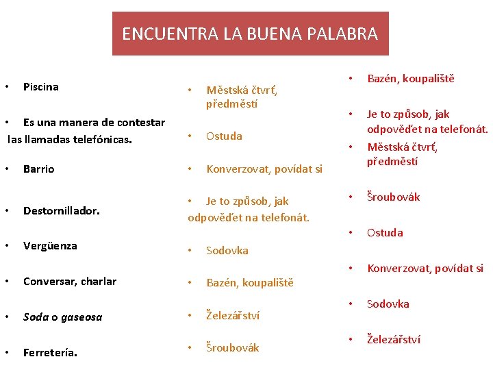 ENCUENTRA LA BUENA PALABRA • Piscina • Es una manera de contestar las llamadas