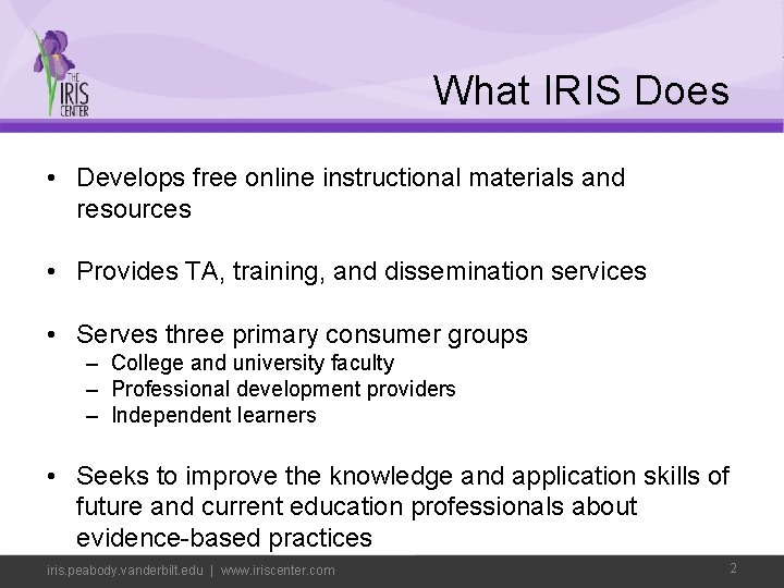 What IRIS Does • Develops free online instructional materials and resources • Provides TA,