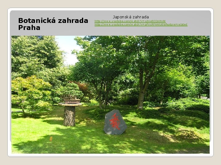 Botanická zahrada Praha Japonská zahrada http: //www. youtube. com/watch? v=q 3 ne 0 CQn.