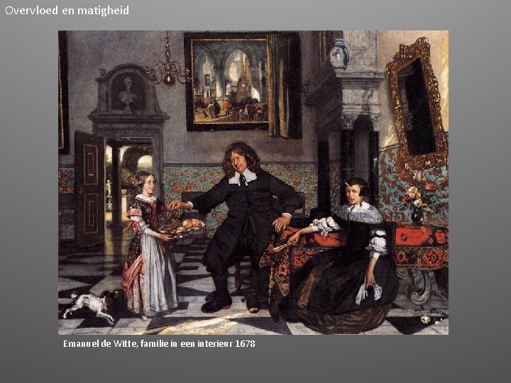 Overvloed en matigheid Emanuel de Witte, familie in een interieur 1678 