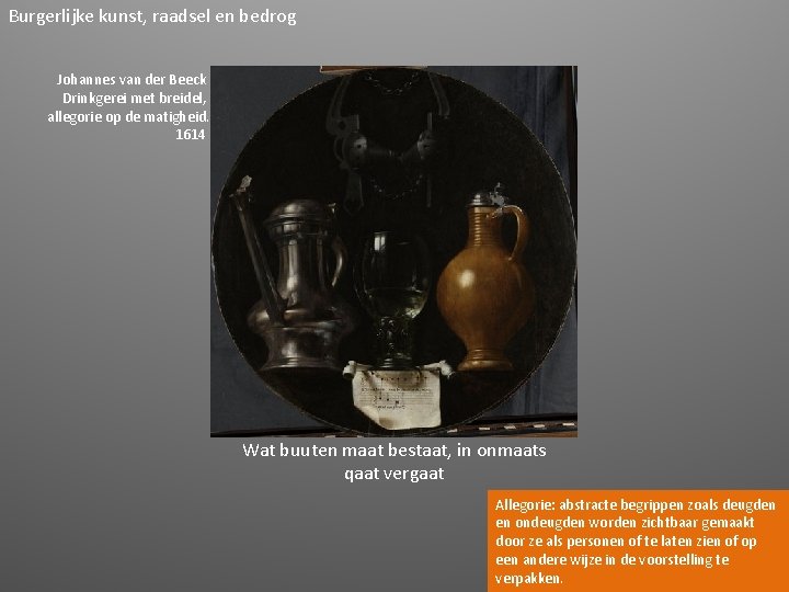 Burgerlijke kunst, raadsel en bedrog Johannes van der Beeck Drinkgerei met breidel, allegorie op