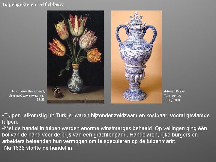 Tulpengekte en Delftsblauw Ambrosius Bosschaert, Vaas met vier tulpen, ca. 1615 Adriaen Kocks, Tulpenvaas