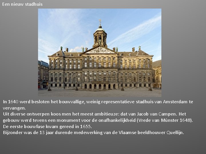 Een nieuw stadhuis In 1640 werd besloten het bouwvallige, weinig representatieve stadhuis van Amsterdam