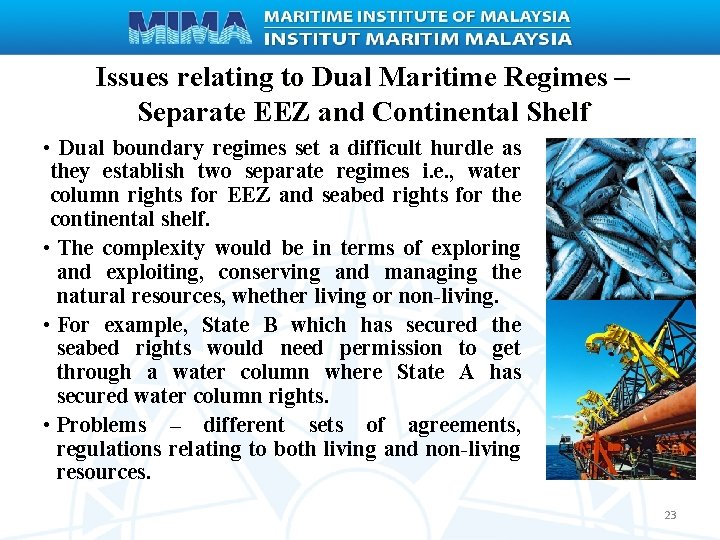 Issues relating to Dual Maritime Regimes – Separate EEZ and Continental Shelf • Dual
