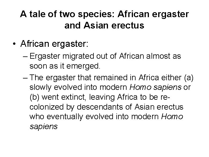 A tale of two species: African ergaster and Asian erectus • African ergaster: –