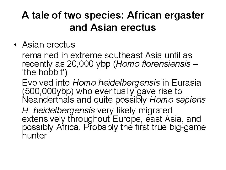 A tale of two species: African ergaster and Asian erectus • Asian erectus remained