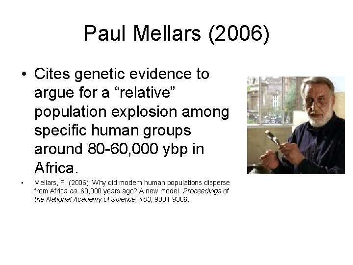 Paul Mellars (2006) • Cites genetic evidence to argue for a “relative” population explosion