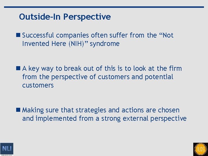 Outside-In Perspective n Successful companies often suffer from the “Not Invented Here (NIH)” syndrome
