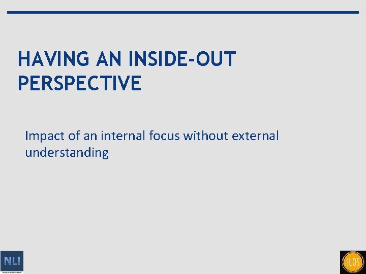 HAVING AN INSIDE-OUT PERSPECTIVE Impact of an internal focus without external understanding 3 