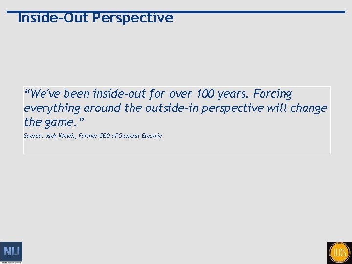 Inside-Out Perspective “We've been inside-out for over 100 years. Forcing everything around the outside-in