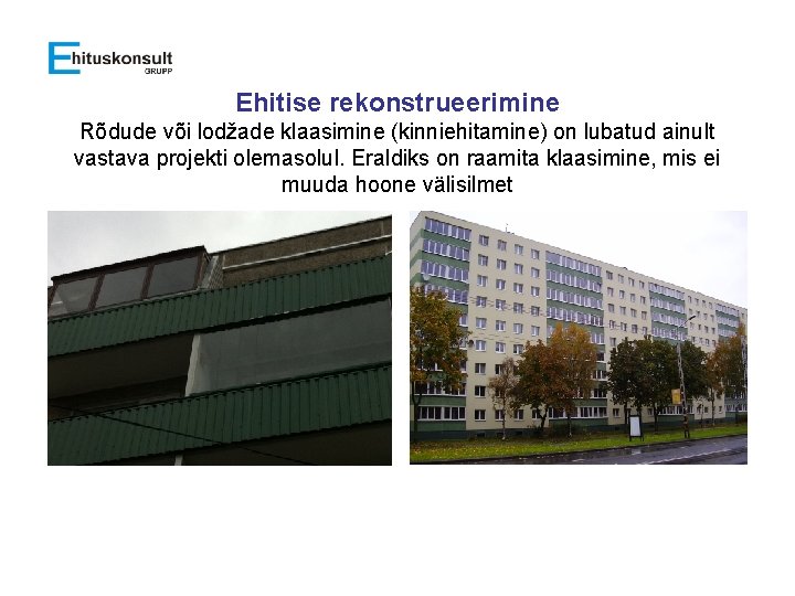 Ehitise rekonstrueerimine Rõdude või lodžade klaasimine (kinniehitamine) on lubatud ainult vastava projekti olemasolul. Eraldiks