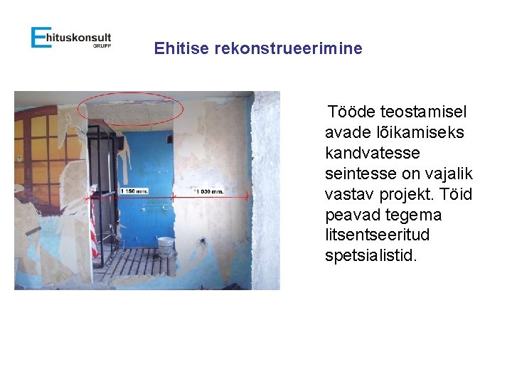 Ehitise rekonstrueerimine Tööde teostamisel avade lõikamiseks kandvatesse seintesse on vajalik vastav projekt. Töid peavad