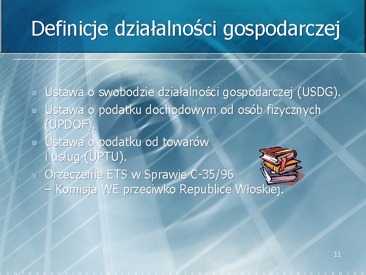 Definicje działalności gospodarczej n n Ustawa o swobodzie działalności gospodarczej (USDG). Ustawa o podatku