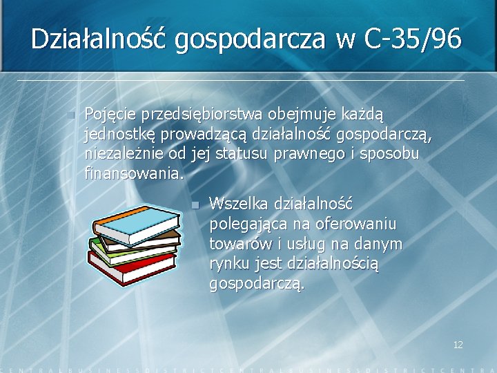 Działalność gospodarcza w C-35/96 n Pojęcie przedsiębiorstwa obejmuje każdą jednostkę prowadzącą działalność gospodarczą, niezależnie