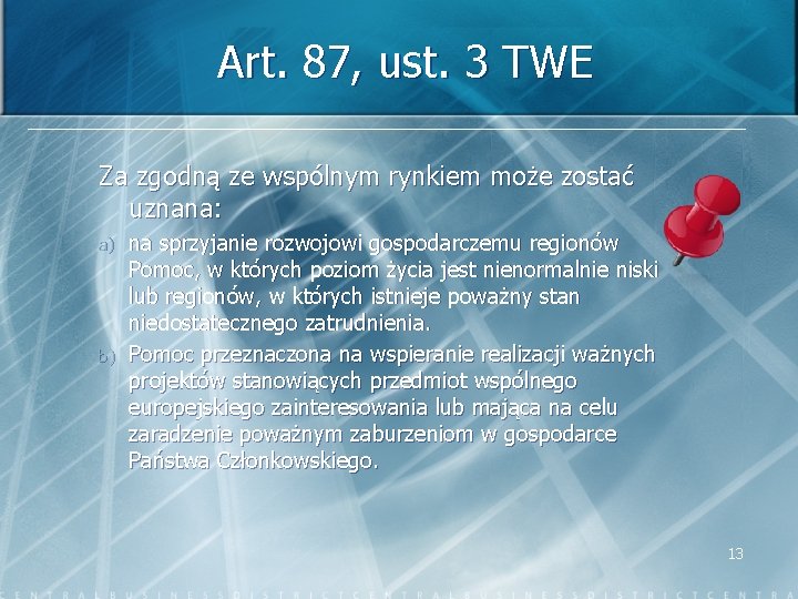 Art. 87, ust. 3 TWE Za zgodną ze wspólnym rynkiem może zostać uznana: a)