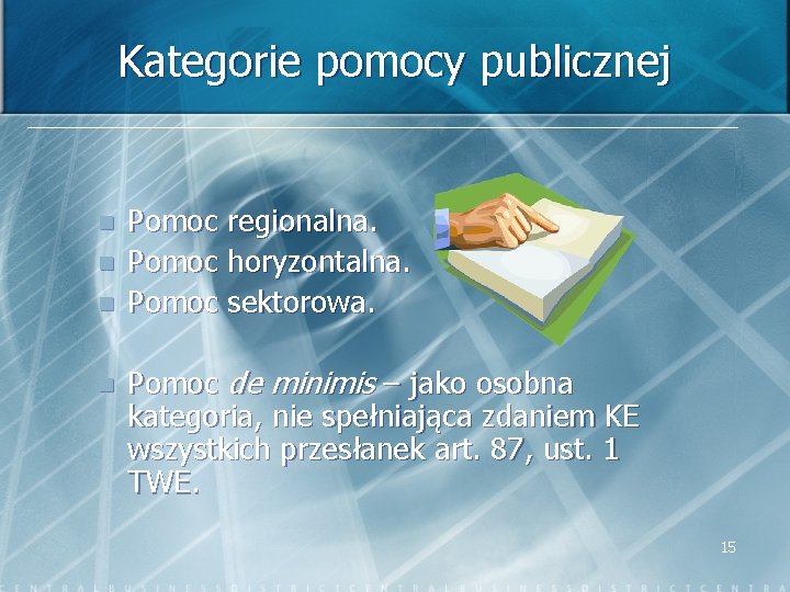 Kategorie pomocy publicznej n n Pomoc regionalna. Pomoc horyzontalna. Pomoc sektorowa. Pomoc de minimis