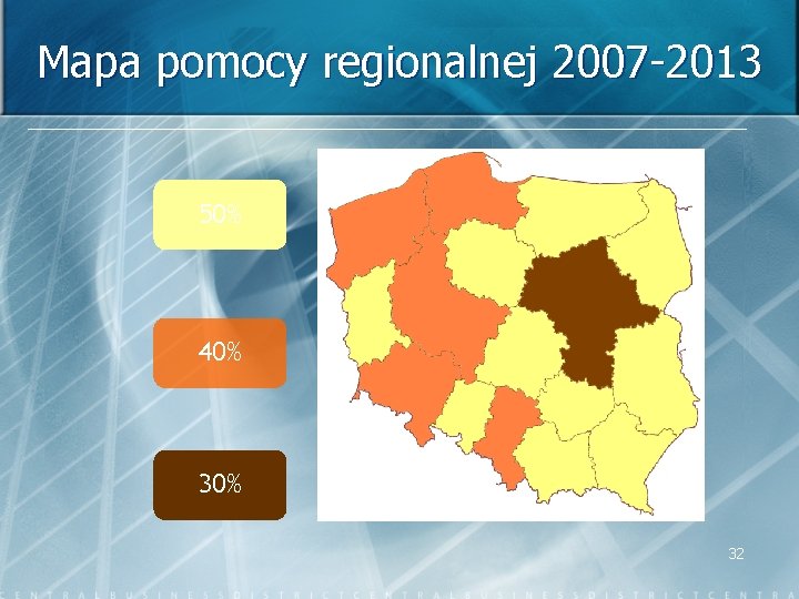 Mapa pomocy regionalnej 2007 -2013 50% 40% 32 