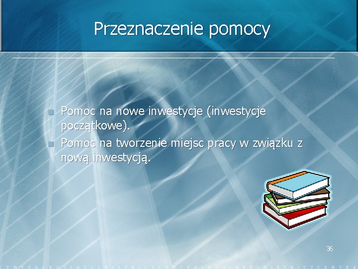 Przeznaczenie pomocy n n Pomoc na nowe inwestycje (inwestycje początkowe). Pomoc na tworzenie miejsc