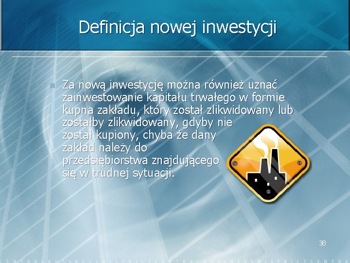 Definicja nowej inwestycji n Za nową inwestycję można również uznać zainwestowanie kapitału trwałego w