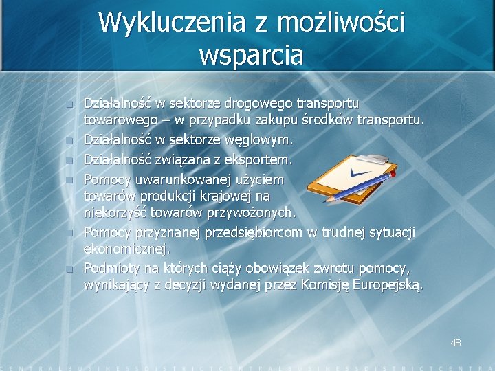 Wykluczenia z możliwości wsparcia n n n Działalność w sektorze drogowego transportu towarowego –