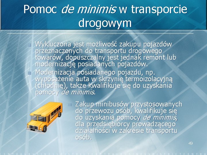 Pomoc de minimis w transporcie drogowym n n Wykluczona jest możliwość zakupu pojazdów przeznaczonych