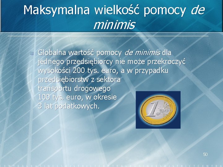 Maksymalna wielkość pomocy de minimis n Globalna wartość pomocy de minimis dla jednego przedsiębiorcy