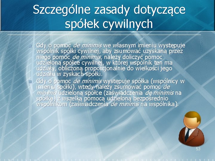 Szczególne zasady dotyczące spółek cywilnych n n Gdy o pomoc de minimis we własnym