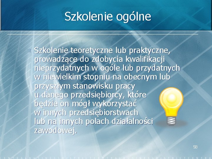 Szkolenie ogólne n Szkolenie teoretyczne lub praktyczne, prowadzące do zdobycia kwalifikacji nieprzydatnych w ogóle