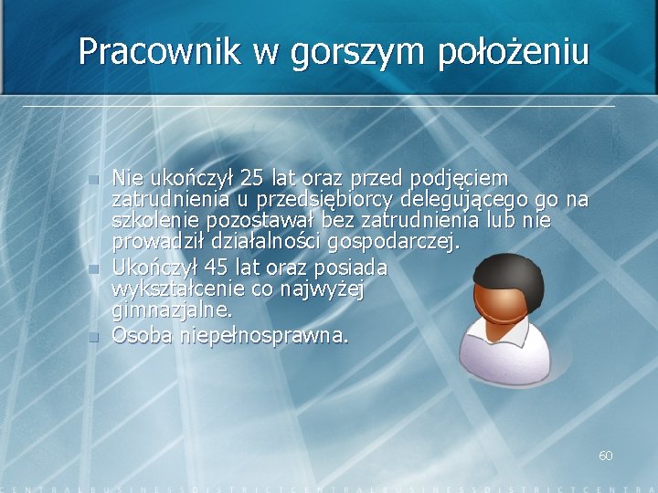 Pracownik w gorszym położeniu n n n Nie ukończył 25 lat oraz przed podjęciem