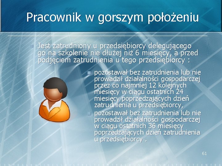 Pracownik w gorszym położeniu n Jest zatrudniony u przedsiębiorcy delegującego go na szkolenie dłużej