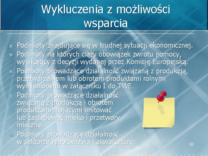 Wykluczenia z możliwości wsparcia n n n Podmioty znajdujące się w trudnej sytuacji ekonomicznej.