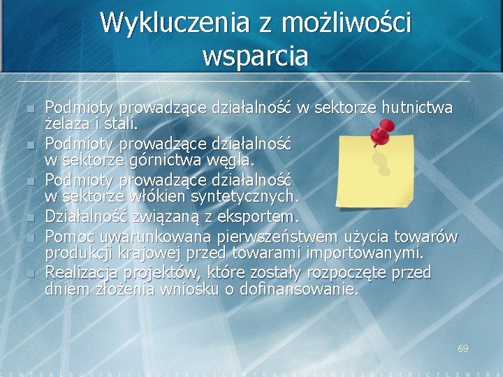 Wykluczenia z możliwości wsparcia n n n Podmioty prowadzące działalność w sektorze hutnictwa żelaza